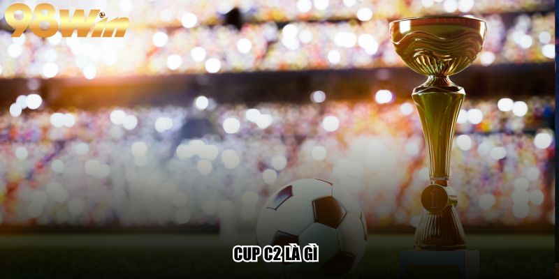 Cup C2 Là Gì? Tất Tần Tật Về Giải UEFA Europa League 1 Cup C2 Là Gì? Tất Tần Tật Về Giải UEFA Europa League